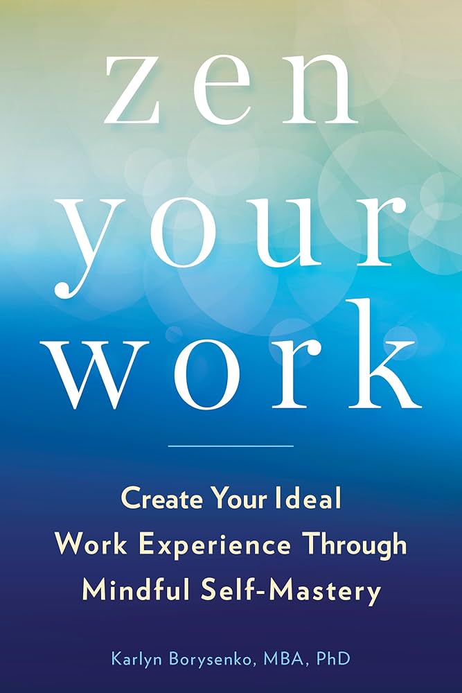 Zen Your Work: Create Your Ideal Work Experience Through